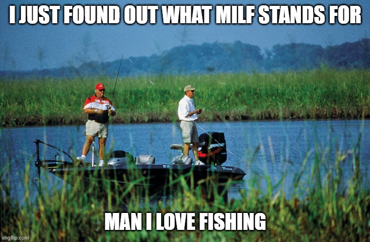 Man I Love Fishing Imgflip