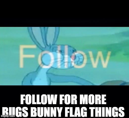 Image tagged in bugs bunny communist no flag Imgflip