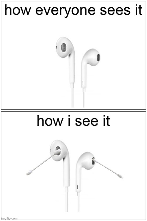 head phones be like Imgflip