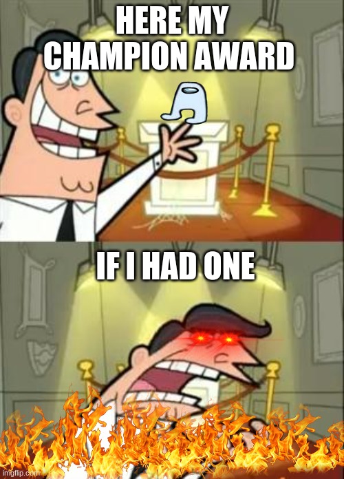 This Is Where I'd Put My Trophy If I Had One Meme Imgflip(08)