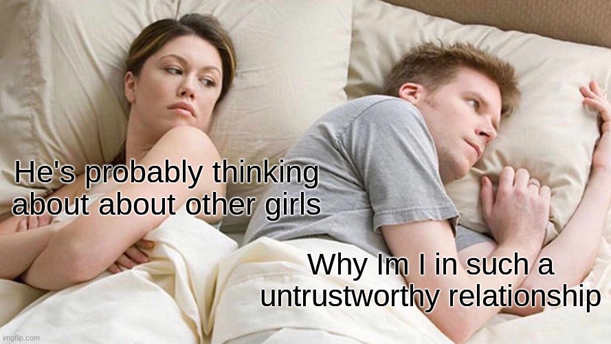 I Bet He's Thinking About Other Women Meme Imgflip