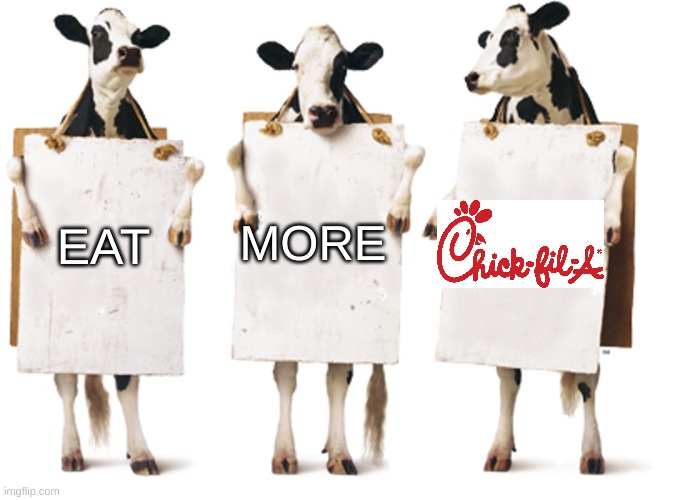 Eat more chick fil a Imgflip