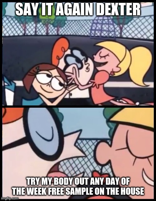 Say it Again, Dexter Meme Imgflip