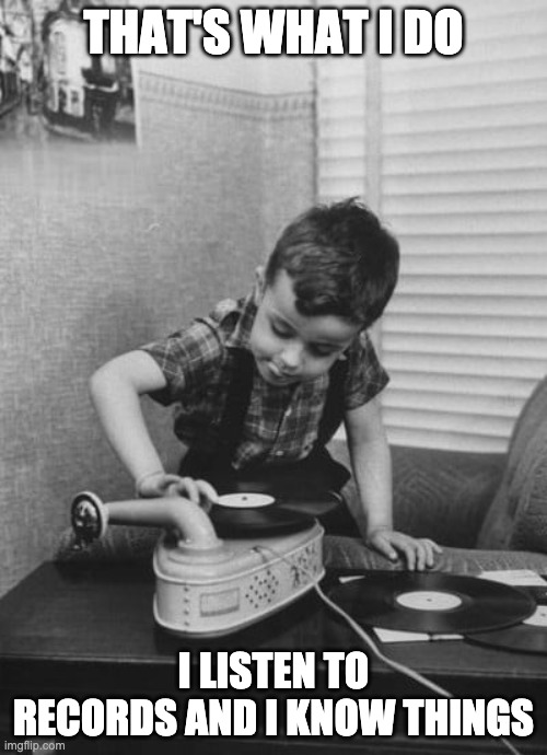 I listen to records Imgflip