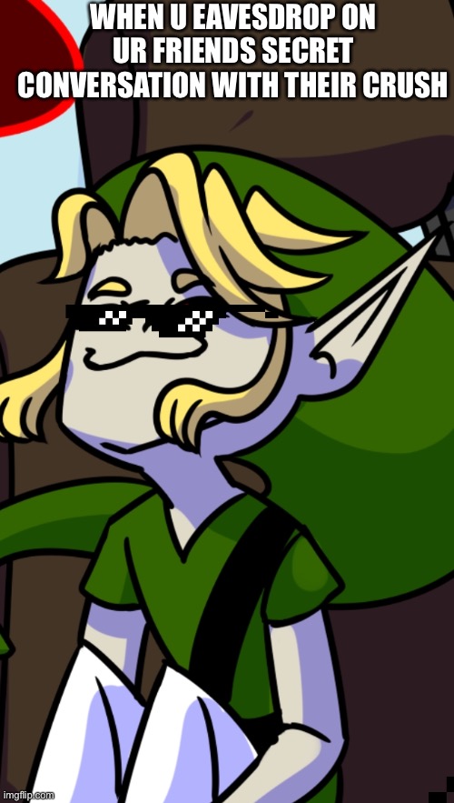 I’m eavesdropping on my friend and her crush’s conversation Imgflip