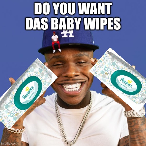 do you want das baby wipes Imgflip