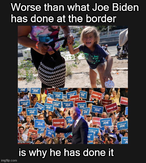 worse than what Joe Biden has done at the border Imgflip