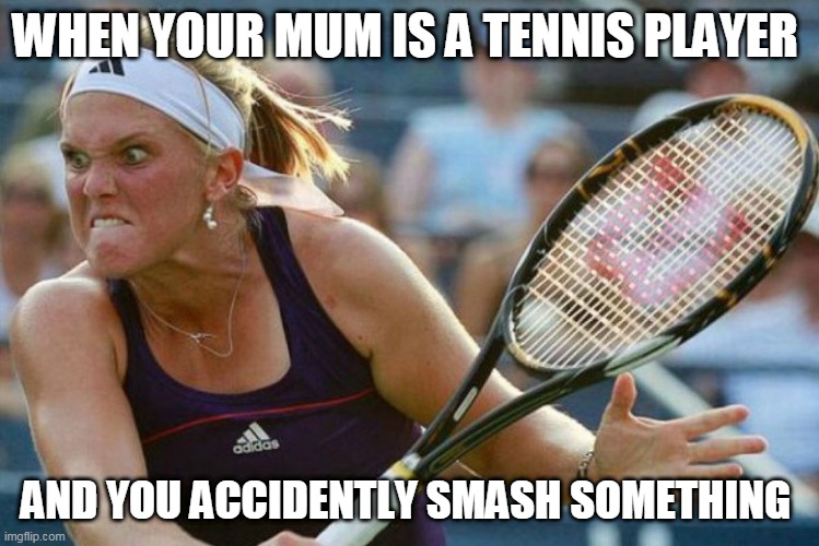 Image tagged in tennis,sports,mum,memes Imgflip