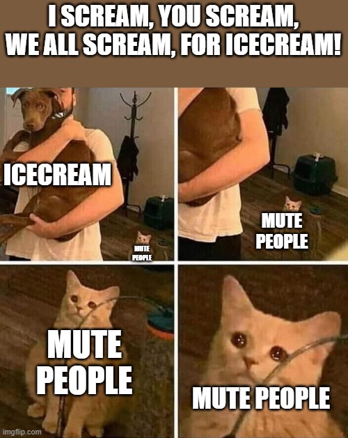 only those who scream get icecream Imgflip