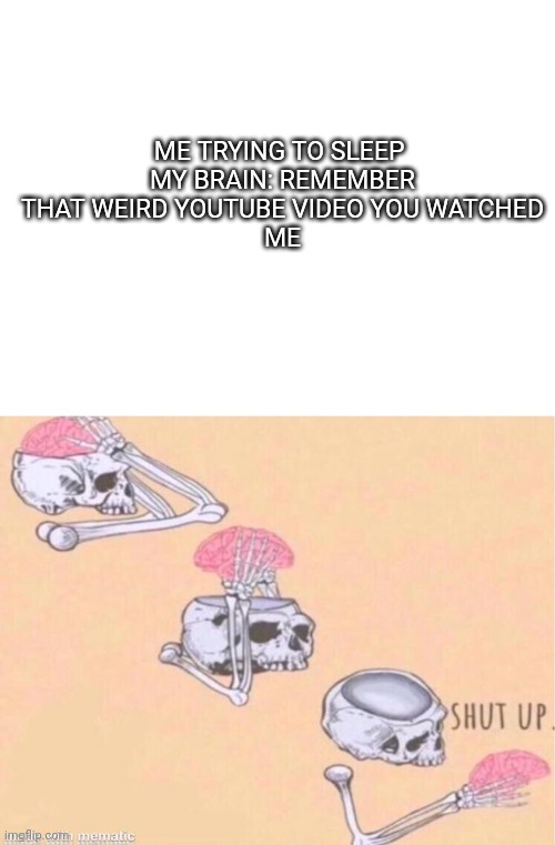 Image tagged in blank white template,skeleton shut up meme Imgflip