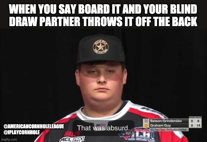 That Was Absurd American Cornhole League Imgflip