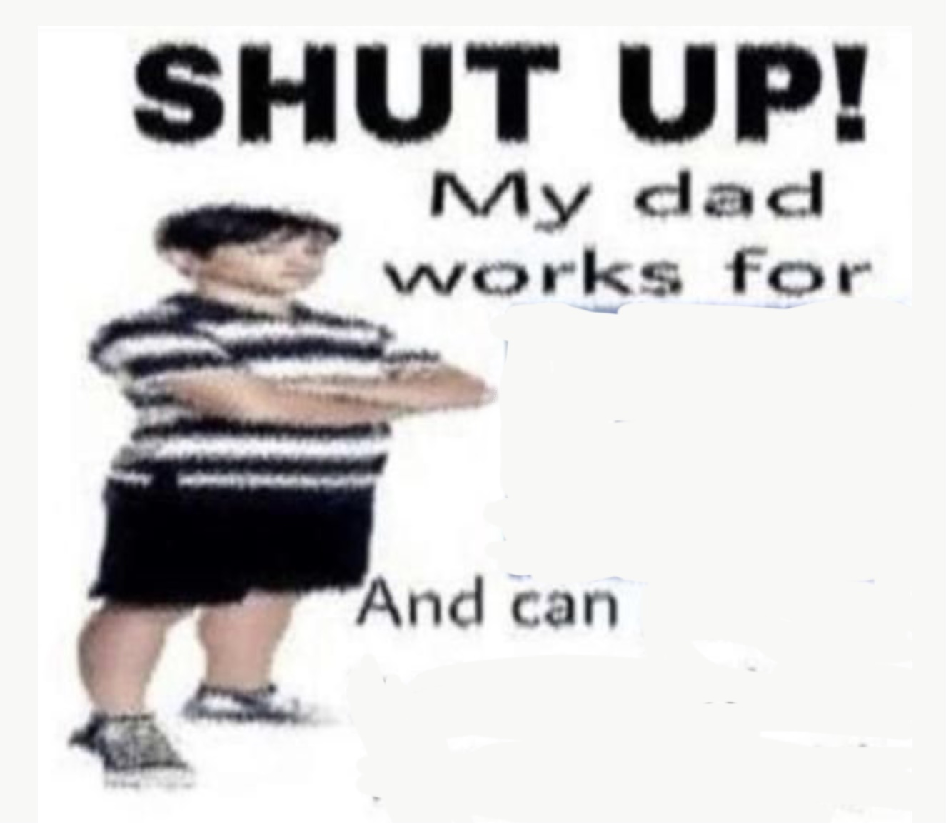 My Dad works for Blank Template Imgflip