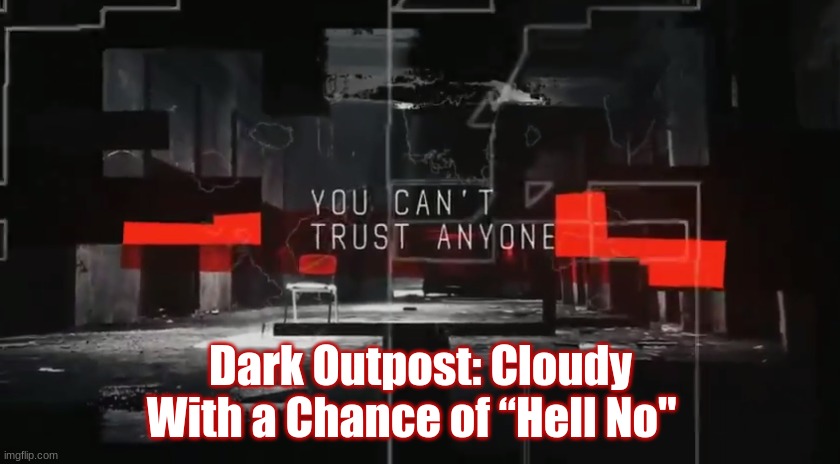 Dark Outpost Cloudy With a Chance of “Hell No" (Explosive Video
