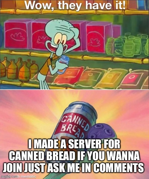 Canned bread Imgflip