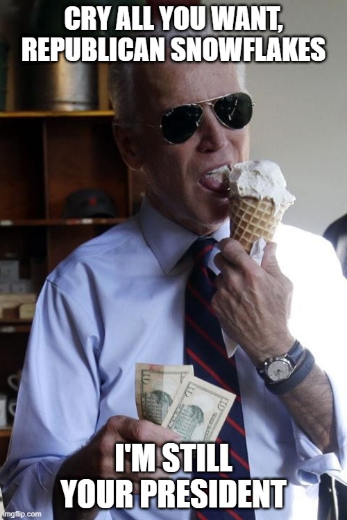 Image tagged in joe biden,still your president,republicans Imgflip