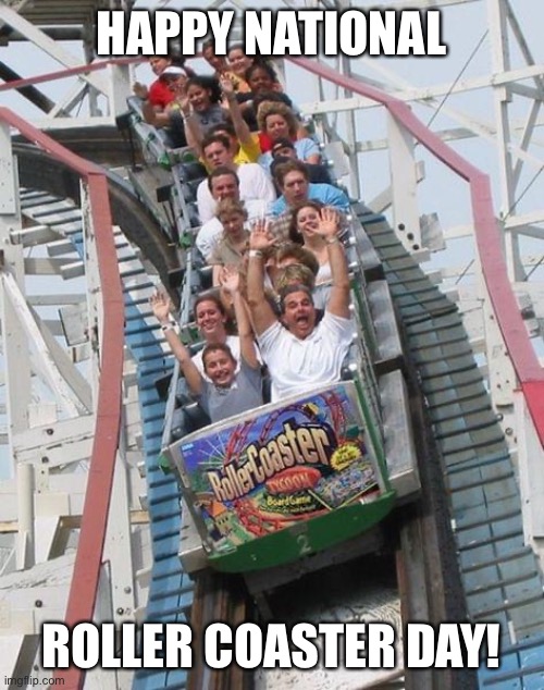 Attention, IMGFLIP!!! IT IS NATIONAL ROLLER COASTER DAY! Imgflip