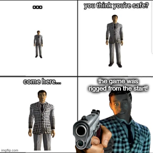The Game was Rigged Imgflip