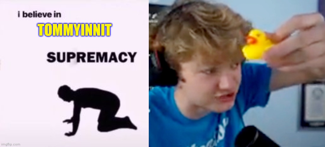 Image tagged in i believe in supremacy,tommy Imgflip
