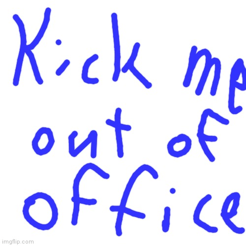 Kick me out of office Blank Template Imgflip