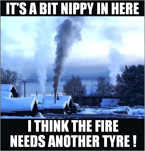 Chuck A Tyre On The Fire ! Imgflip