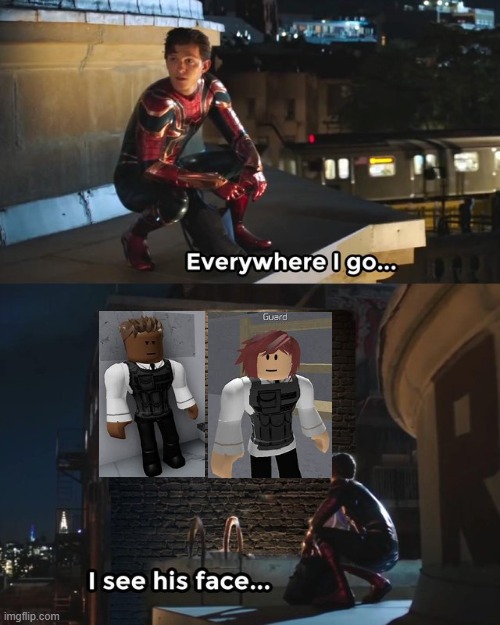 Everywhere I go I see his face Imgflip