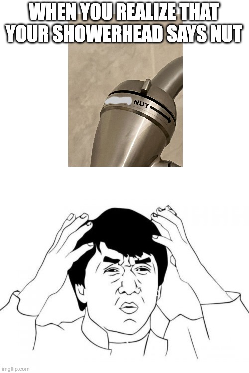 Showerhead says nut Imgflip