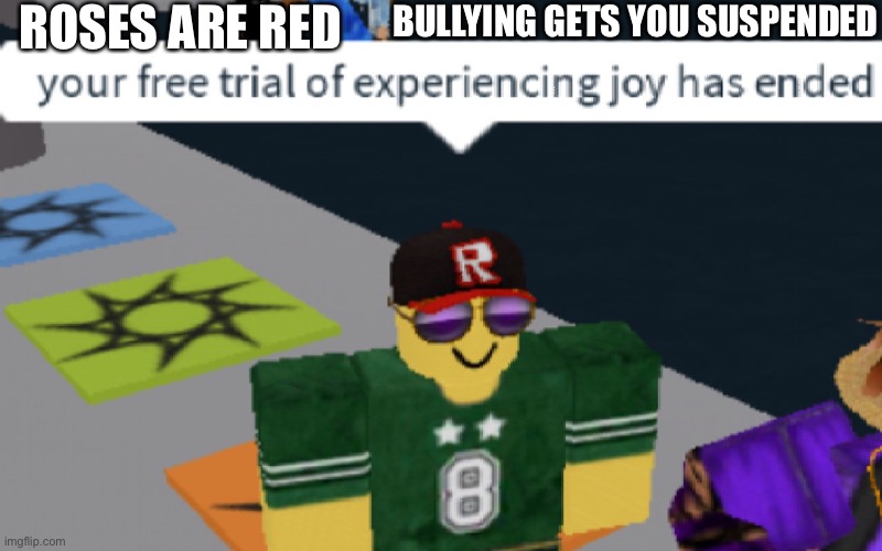Image tagged in your free trial of experiencing joy has ended,roblox