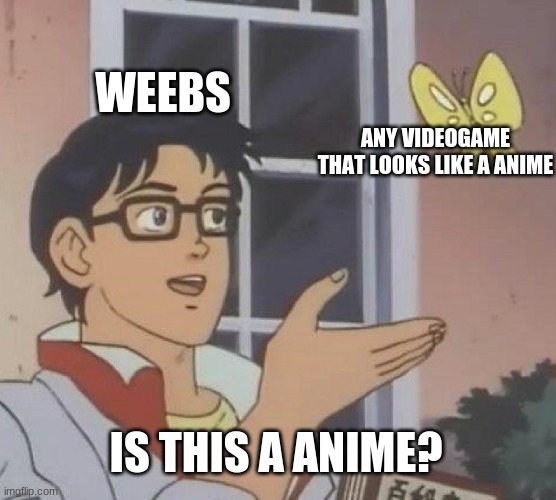 Not gonna lie but its super annoying when those weebs mistake games
