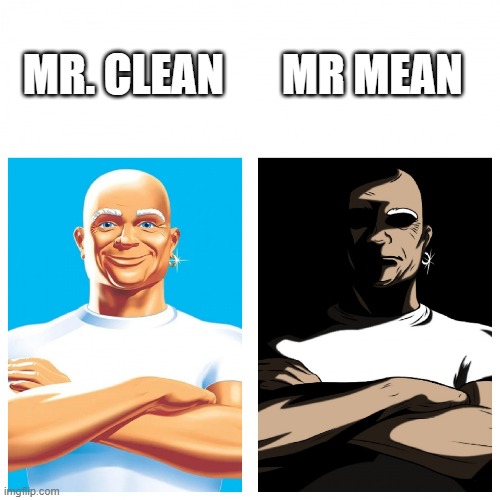Mr. Clean or Mr. Mean? Imgflip