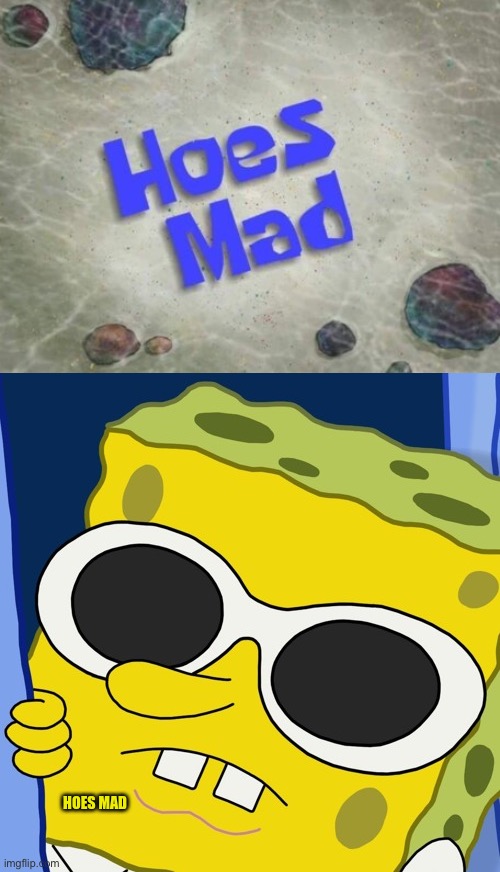 Image tagged in hoes mad Imgflip