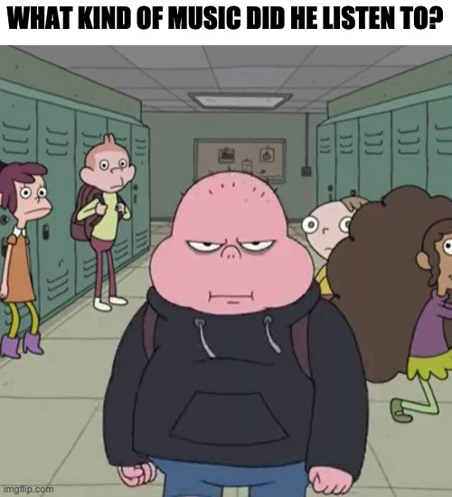 What Kind Of Music Did He Listen To? Imgflip