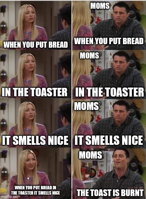 When you make toast Imgflip