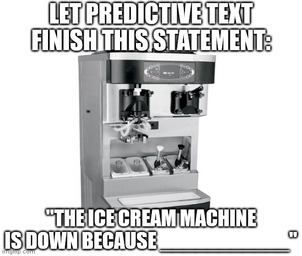 The ice cream machine is down Imgflip