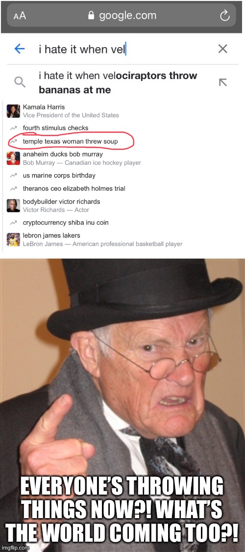 Image tagged in angry old man,google search,throwing things Imgflip