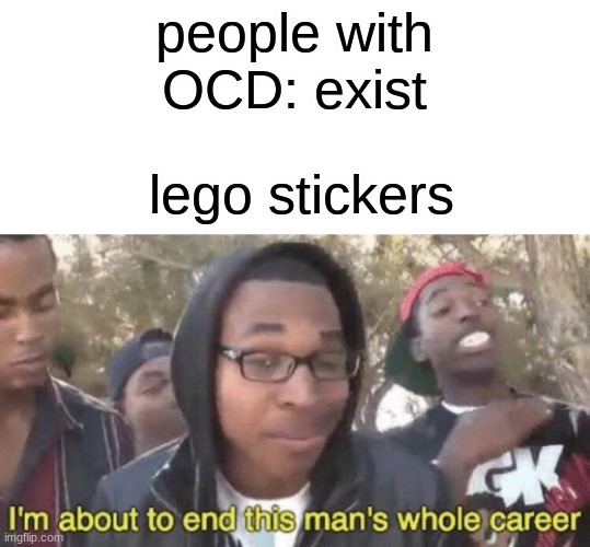 my friend with OCD hates legos because of this Imgflip