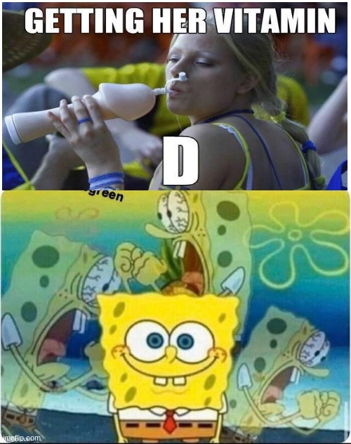 Vitamin.... D! Imgflip