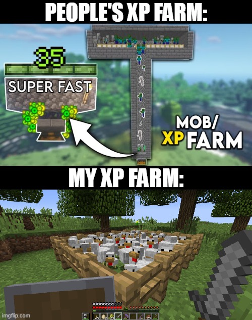 just breed a bunch of chicken's and get a xp that's what i do Imgflip
