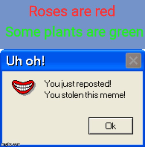 I'm tired of the "roses are red" format Imgflip