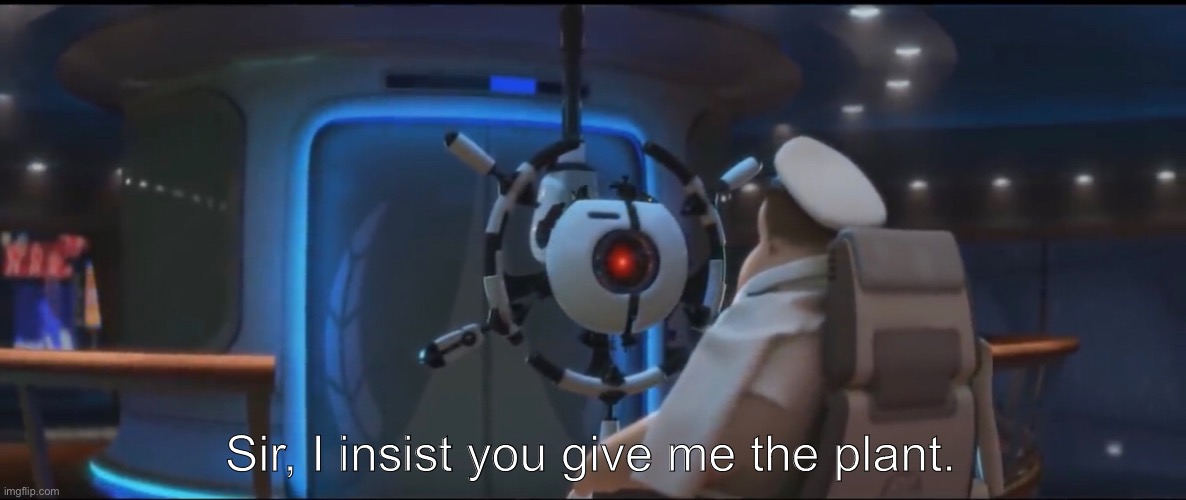 Sir, I insist you give me the plant Memes Imgflip
