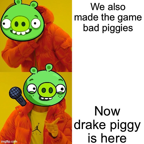 Drake piggy is in the house Imgflip