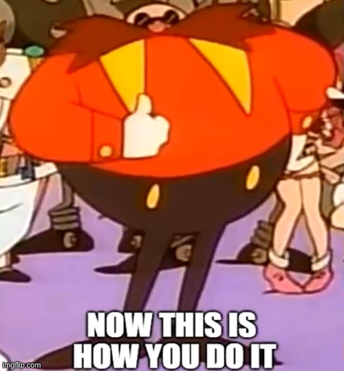 Eggman This is how you do it Imgflip