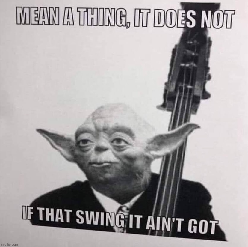 Yoda mean a thing it does not if that swing it ain’t got Imgflip