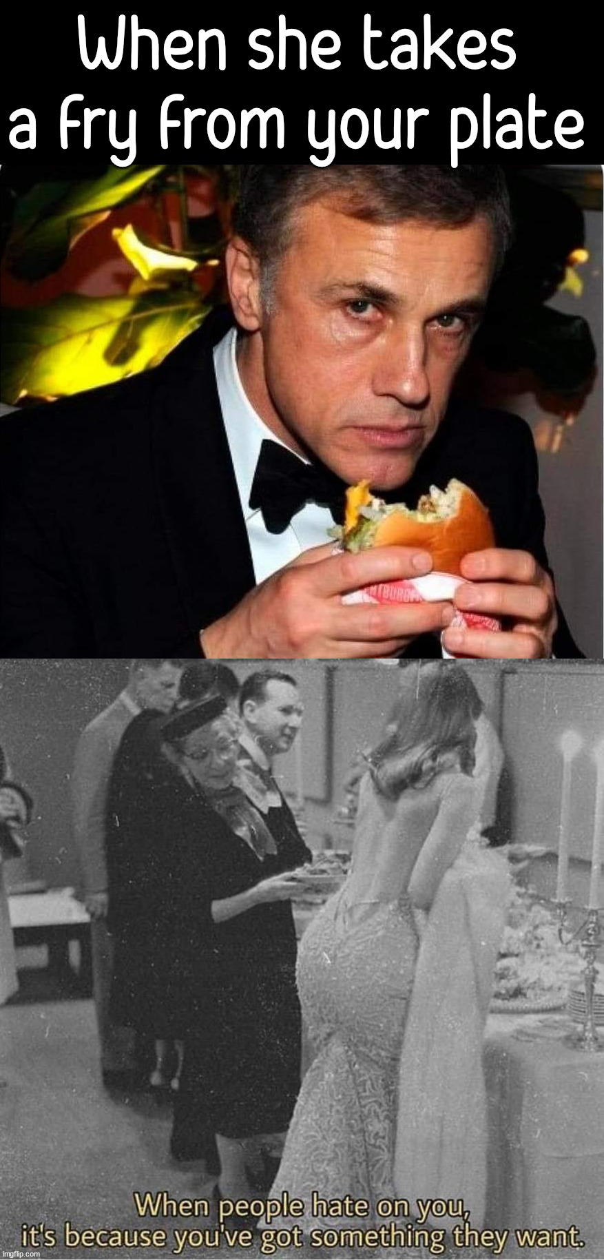 I just want to say, "Get your own fries!" Imgflip