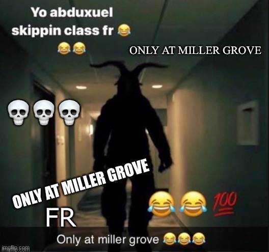 repost but add only at miller grove - Imgflip