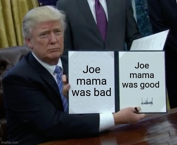 Joe mama that memes are good Imgflip