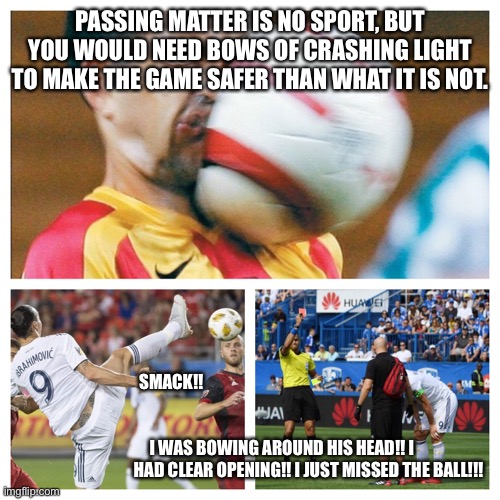 Get kicked in the face with soccer ball Imgflip