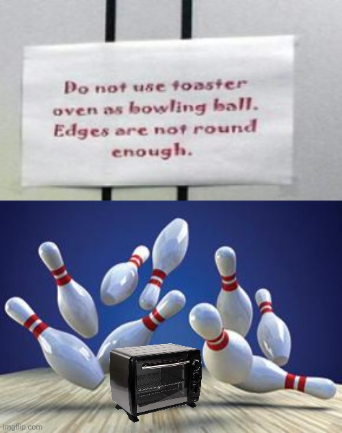 Toaster oven as a bowling ball Imgflip