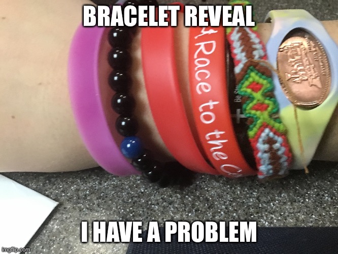 Anymore bracelets and i just might lose circulation. Imgflip