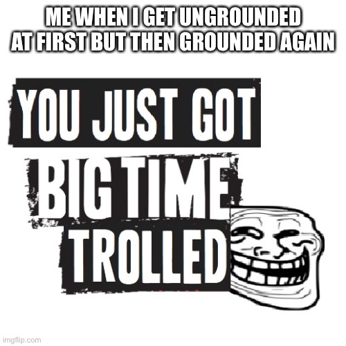 You Just Got Big Time Trolled Imgflip