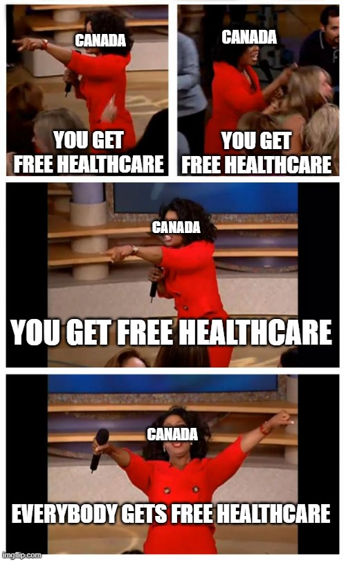 Canada Gives citizens free healthcare Imgflip